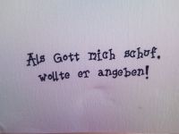 Als Gott mich...